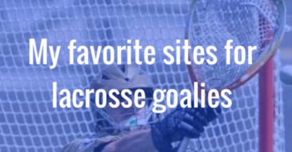 Lacrosse Goalie Resources: The 7 Best Websites For Lax Goalies
